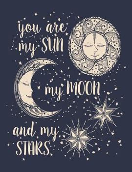 Paperback You are my sun: You are my sun my moon and my stars on black cover and Lined pages, Extra large (8.5 x 11) inches, 110 pages, White pa Book