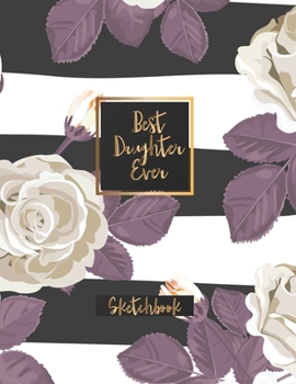 Paperback Best Daughter Ever: Blank Sketchbook, Sketch, Draw and Paint Book