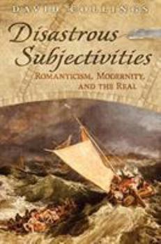 Hardcover Disastrous Subjectivities: Romaniticism, Modernity, and the Real Book