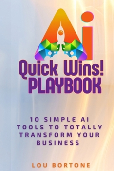 Paperback The AI Quick Wins Playbook: 10 Simple AI Tools To Totally Transform Your Business Book