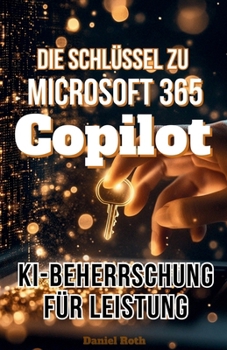 Paperback Die Schlüssel zu Microsoft 365 Copilot: KI-Beherrschung für Leistung [German] Book