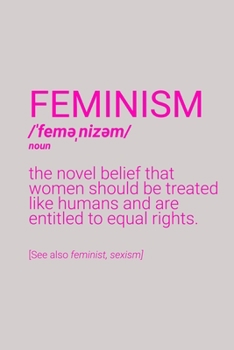 Feminism Definition Notebook: Blank Lined Journal (Best Feminist Gift): 6 x 9 inches // 120 Lined Blank Pages // College Ruled