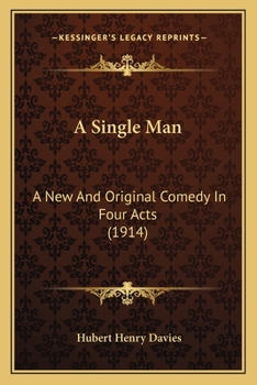 Paperback A Single Man: A New And Original Comedy In Four Acts (1914) Book