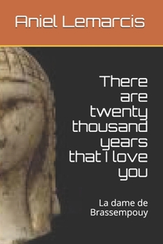Paperback There are twenty thousand years that I love you: La dame de Brassempouy Book