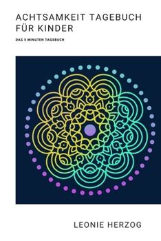 Achtsamkeitsübungen für Kinder: Das 5 Minuten Tagebuch (German Edition)