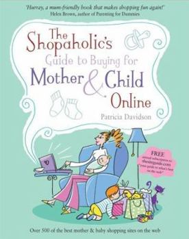 Paperback The Shopaholic's Guide to Buying for Mother and Child Online Book