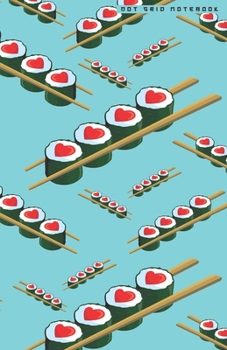 DOT GRID NOTEBOOK: Cool Japanese Sushi Hearts Pattern Dotted Journal and Planner, Cute Dot Notebook and Organizer for Unique and Creative Calendars, ... Drawings, Habit, Tasks or Expenses Tracking