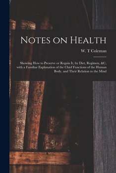 Paperback Notes on Health: Showing How to Preserve or Regain It, by Diet, Regimen, &c, With a Familiar Explanation of the Chief Functions of the Book
