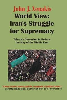 Paperback World View: Iran's Struggle for Supremacy: Tehran's Obsession to Redraw the Map of the Middle East Book