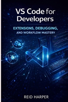 Paperback Vs Code for Developers: Extensions, Debugging, and Workflow Mastery Book