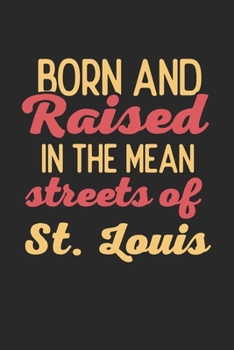 Born And Raised In The Mean Streets Of St. Louis: 6x9 | notebook | dot grid | city of birth