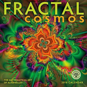 Calendar Fractal Cosmos 2018 Wall Calendar: The Mathematical Art of Alice Kelley Book