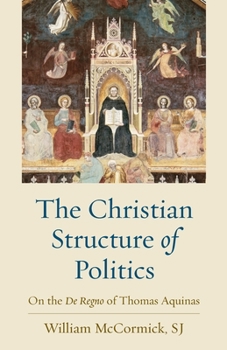 Paperback The Christian Structure of Politics: On the De Regno of Thomas Aquinas Book