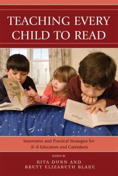 Paperback Teaching Every Child to Read: Innovative and Practical Strategies for K-8 Educators and Caretakers Book