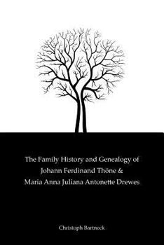 Paperback The Family History And Genealogy of Johann Ferdinand Thöne and Maria Anna Juliana Antonette Drewes Book