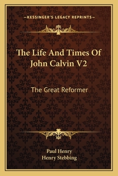 Paperback The Life And Times Of John Calvin V2: The Great Reformer Book