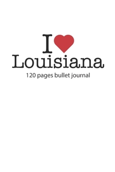 I love Louisiana: I love Louisiana notebook dotted gridI love Louisiana diary I love Louisiana booklet I love Louisiana recipe book I heart Louisiana ... journal 120 pages 6x9 inches ca. DIN A5