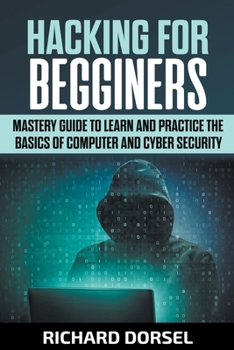 Paperback Hacking for Beginners: Mastery Guide to Learn and Practice the Basics of Computer and Cyber Security Book