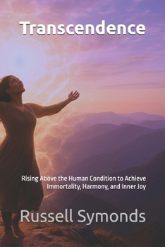 Paperback Transcendence: Rising Above the Human Condition to Achieve Immortality, Harmony, and Inner Joy Book