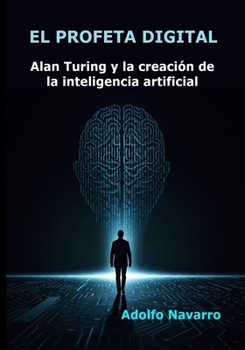 Paperback El Profeta Digital: Alan Turing y la creación de la inteligencia artificial [Spanish] Book