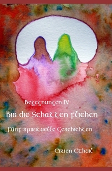 Paperback Begegnungen IV: Bis die Schatten fliehen: Fünf geistliche Geschichten [German] Book