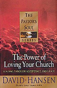 Hardcover Power of Loving Your Church: Pastoring with Acceptance and Grace Book