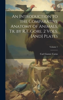 Hardcover An Introduction to the Comparative Anatomy of Animals, Tr. by R.T. Gore. 2 Vols. [And] Plates; Volume 1 Book