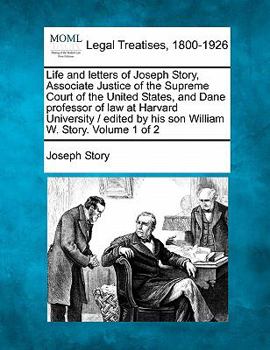 Paperback Life and letters of Joseph Story, Associate Justice of the Supreme Court of the United States, and Dane professor of law at Harvard University / edite Book