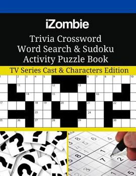 Paperback iZombie Trivia Crossword Word Search & Sudoku Activity Puzzle Book: TV Series Cast & Characters Edition Book