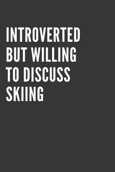 Paperback Introverted But Willing To Discuss Skiing Notebook: Gift For Skiing Lover, Lined Journal, 120 Pages, 6 x 9, Matte Finish Book