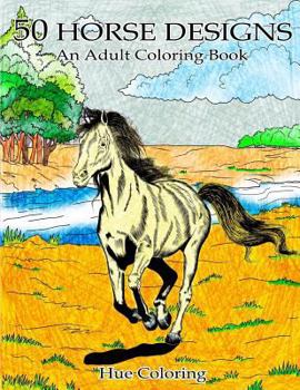 50 Lovely Horse Designs : An Adult Coloring Book