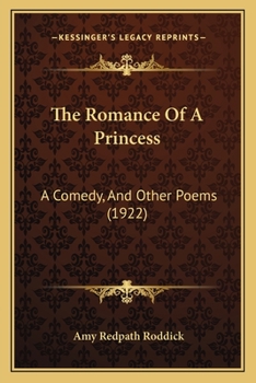 Paperback The Romance Of A Princess: A Comedy, And Other Poems (1922) Book