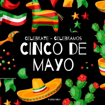Paperback Celebrate Cinco de Mayo - Celebramos Cinco de Mayo: A Bilingual Book for Kids in English and Spanish Book