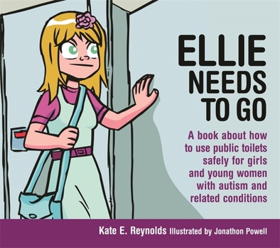 Hardcover Ellie Needs to Go: A Book about How to Use Public Toilets Safely for Girls and Young Women with Autism and Related Conditions Book