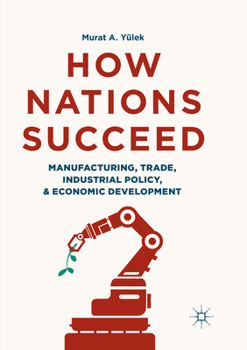 Paperback How Nations Succeed: Manufacturing, Trade, Industrial Policy, and Economic Development Book
