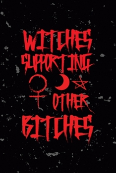 Witches Supporting Other Bitches: All Purpose 6x9 Blank Lined Notebook Journal Way Better Than A Card Trendy Unique Gift Black Texture Creepy Girl