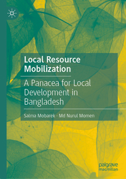 Hardcover Local Resource Mobilization: A Panacea for Local Development in Bangladesh Book