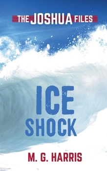 Ice Shock (Joshua Files) - Book #2 of the Joshua Files