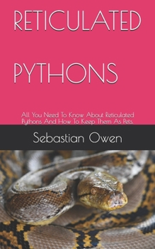 Paperback Reticulated Pythons: All You Need To Know About Reticulated Pythons And How To Keep Them As Pets. Book