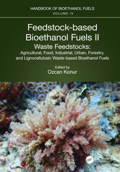 Paperback Feedstock-Based Bioethanol Fuels. II. Waste Feedstocks: Agricultural, Food, Industrial, Urban, Forestry, and Lignocellulosic Waste-Based Bioethanol Fu Book