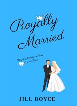 Royally Married - Book #3 of the Royal Medicine