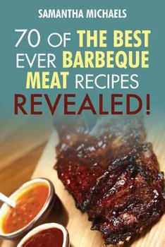 Paperback Barbecue Cookbook: 70 Time Tested Barbecue Meat Recipes....Revealed! Book