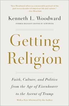 Paperback Getting Religion: Faith, Culture, and Politics from the Age of Eisenhower to the Ascent of Trump Book