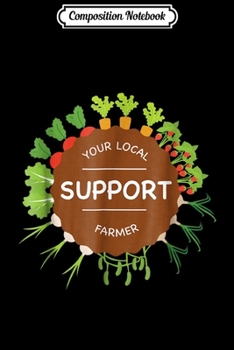 Composition Notebook: Support Your Local Organic Farmer  Journal/Notebook Blank Lined Ruled 6x9 100 Pages