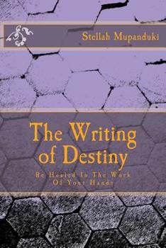 The Writing of Destiny: Be Healed in the Work of Your Hands