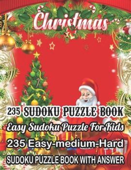 Paperback Christmas 235 Sudoku Puzzle Book Easy Sudoku Puzzle For Kids: 235 Easy-Medium-Hard Sudoku Puzzle Book With Answer [Large Print] Book