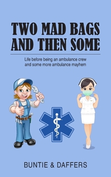 Paperback Two Mad Bags and Then Some: Life before being an ambulance crew and some more ambulance mayhem Book