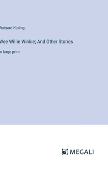Wee Willie Winkie; And Other Stories: in large print