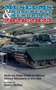 Museums, Monuments & Memorials 2026-2027 : State-By-State Guide to Military History Museums in the USA