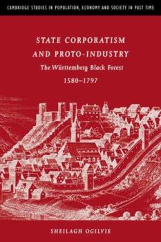 State Corporatism and Proto-Industry: The Württemberg Black Forest, 1580-1797 - Book  of the Cambridge Studies in Population, Economy and Society in Past Time